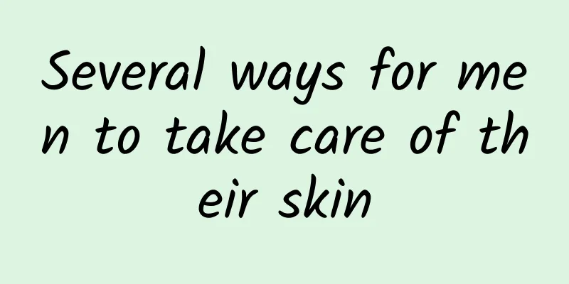 Several ways for men to take care of their skin