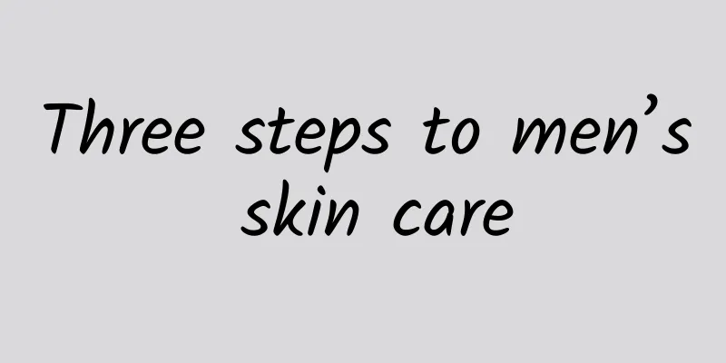Three steps to men’s skin care