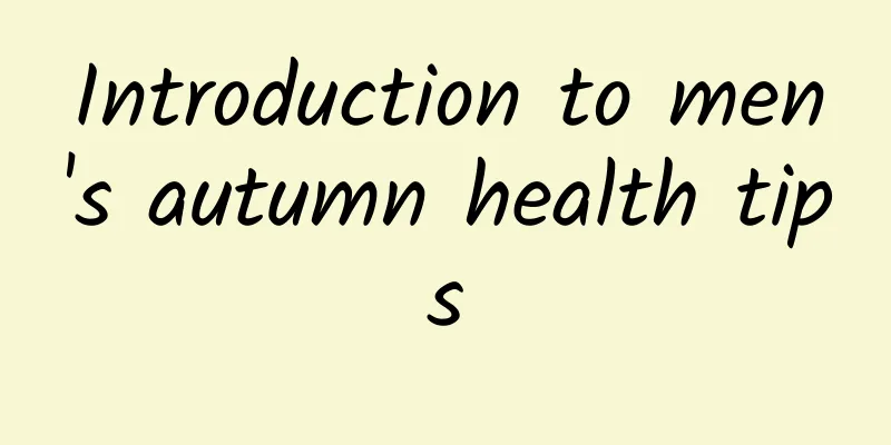 Introduction to men's autumn health tips