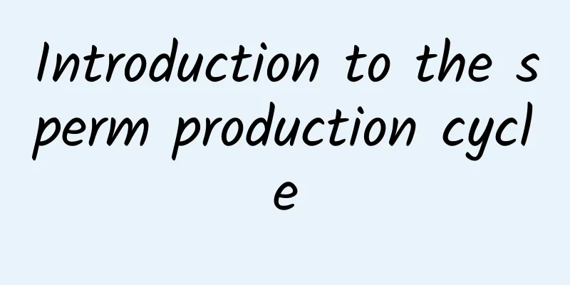 Introduction to the sperm production cycle