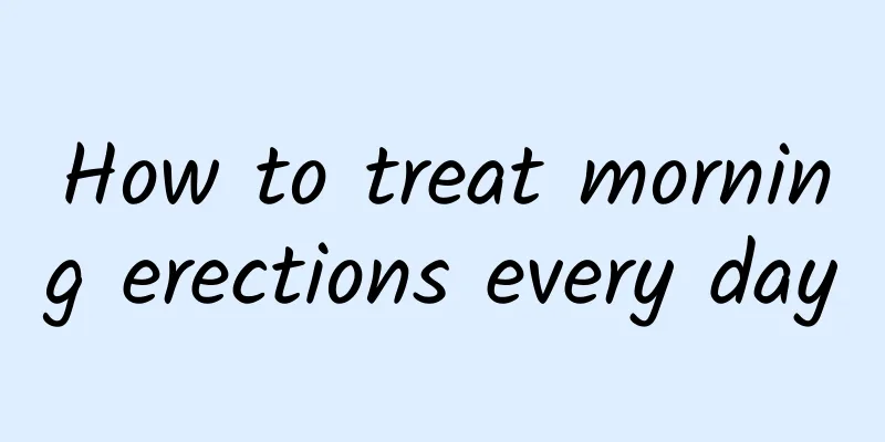 How to treat morning erections every day