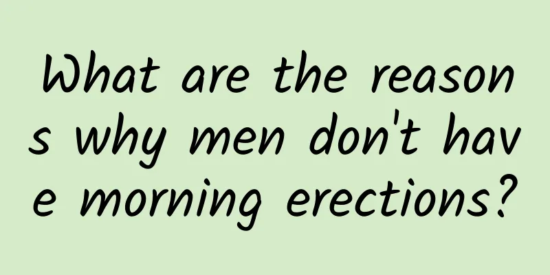 What are the reasons why men don't have morning erections?