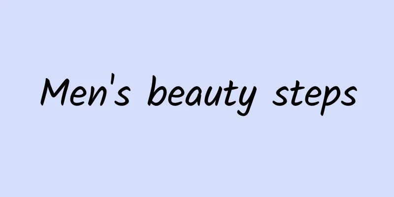Men's beauty steps