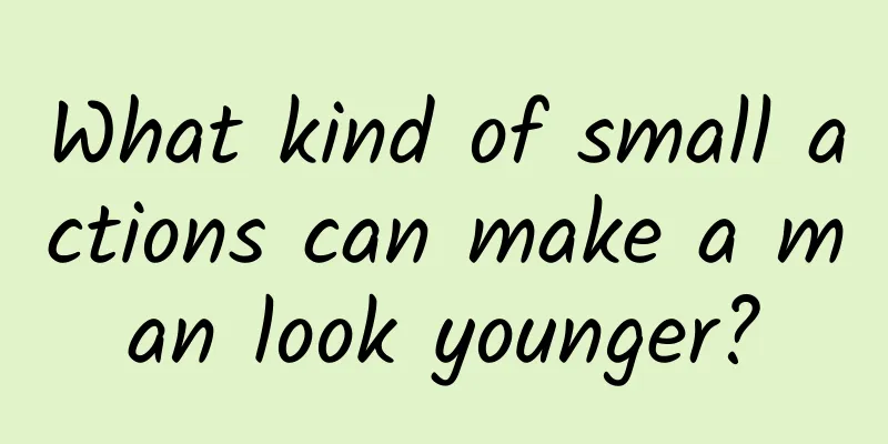 What kind of small actions can make a man look younger?