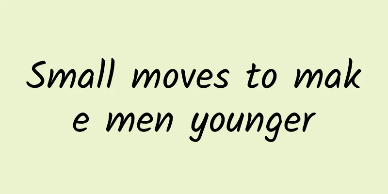 Small moves to make men younger