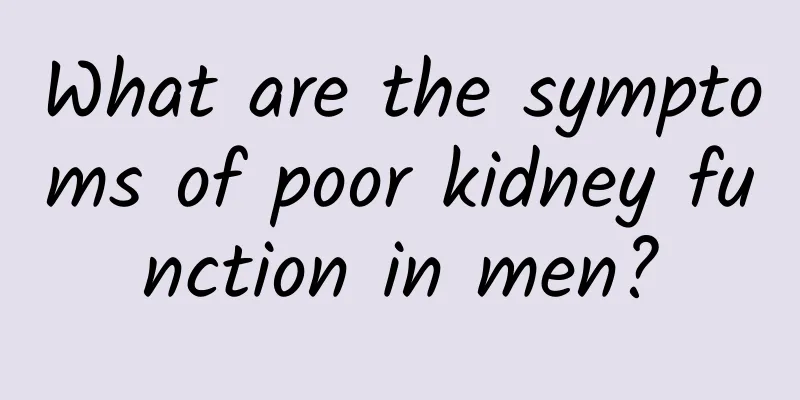 What are the symptoms of poor kidney function in men?
