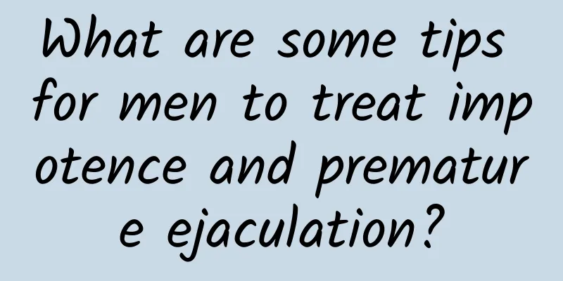 What are some tips for men to treat impotence and premature ejaculation?