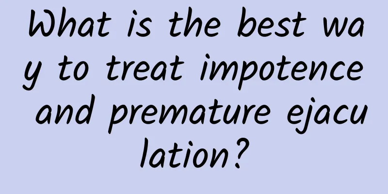 What is the best way to treat impotence and premature ejaculation?