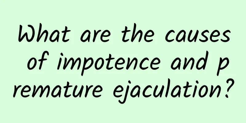 What are the causes of impotence and premature ejaculation?