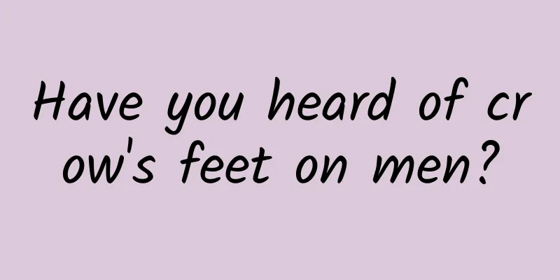 Have you heard of crow's feet on men?