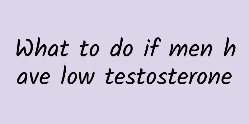 What to do if men have low testosterone