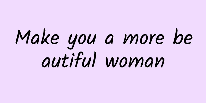 Make you a more beautiful woman