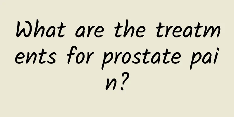 What are the treatments for prostate pain?