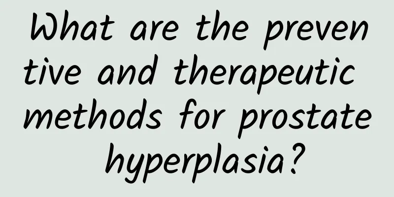 What are the preventive and therapeutic methods for prostate hyperplasia?