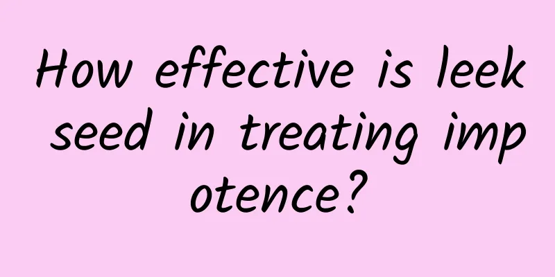 How effective is leek seed in treating impotence?