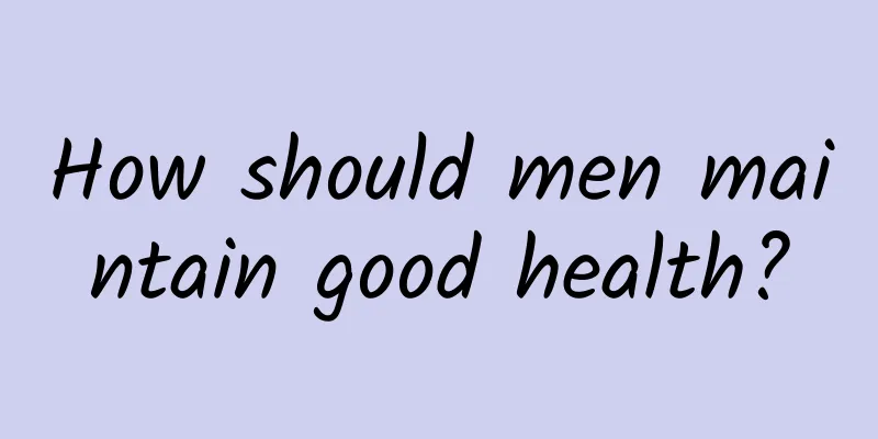 How should men maintain good health?
