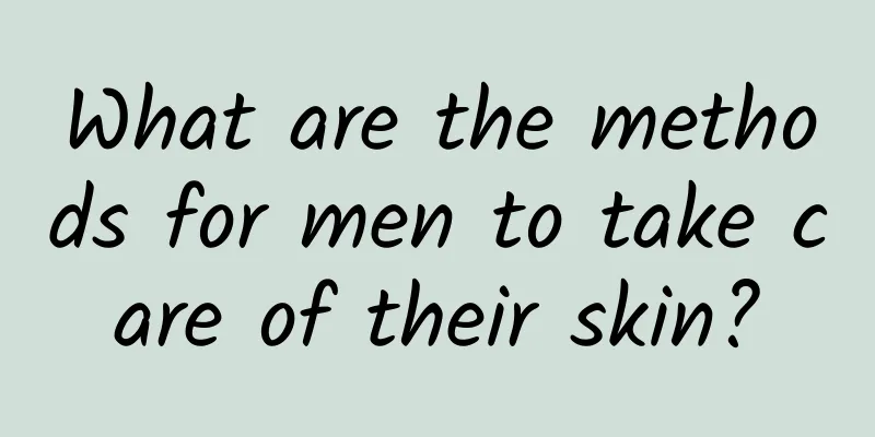 What are the methods for men to take care of their skin?
