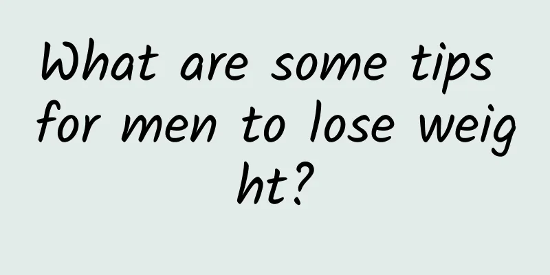 What are some tips for men to lose weight?