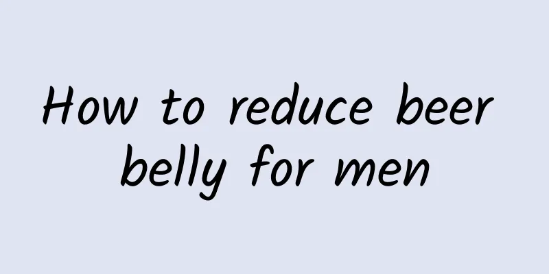 How to reduce beer belly for men