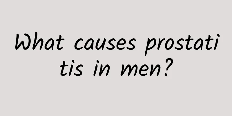 What causes prostatitis in men?