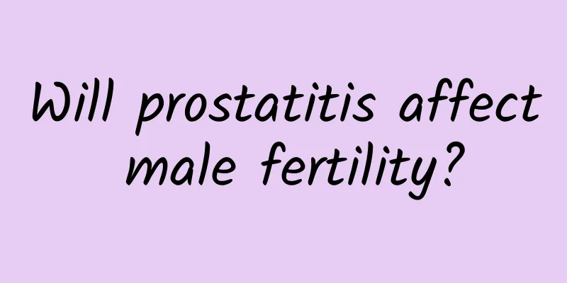 Will prostatitis affect male fertility?