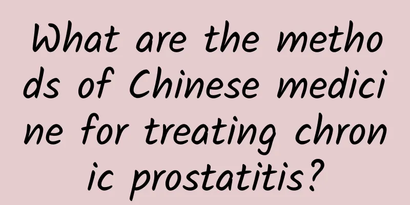 What are the methods of Chinese medicine for treating chronic prostatitis?