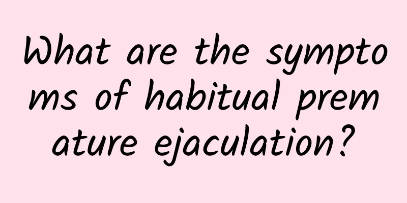 What are the symptoms of habitual premature ejaculation?