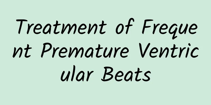 Treatment of Frequent Premature Ventricular Beats