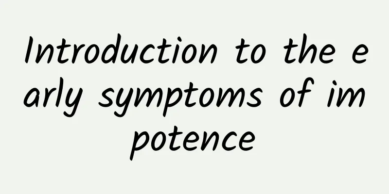Introduction to the early symptoms of impotence
