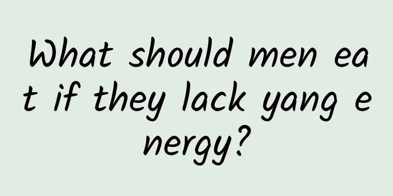 What should men eat if they lack yang energy?