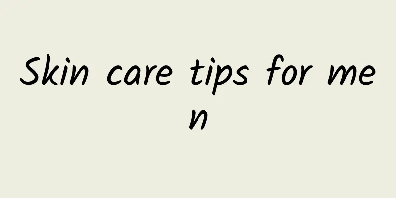 Skin care tips for men