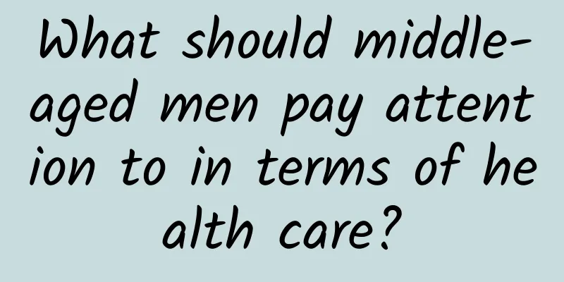 What should middle-aged men pay attention to in terms of health care?