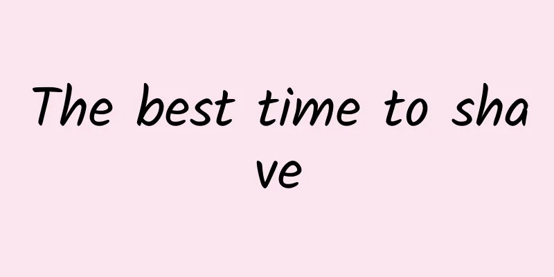 The best time to shave