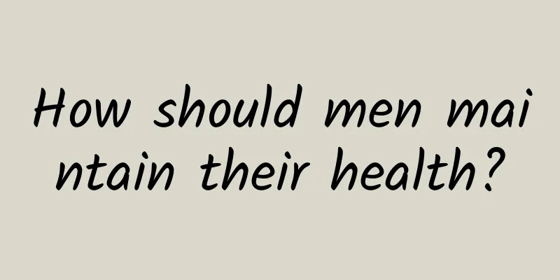 How should men maintain their health?