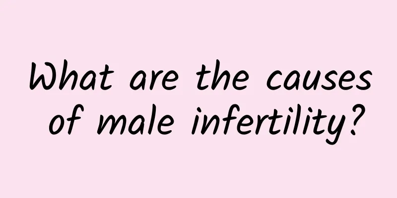 What are the causes of male infertility?