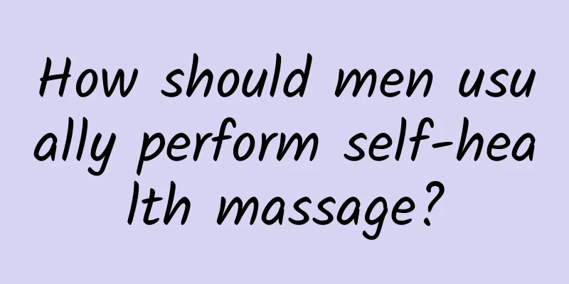 How should men usually perform self-health massage?