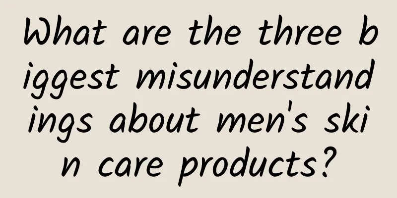 What are the three biggest misunderstandings about men's skin care products?