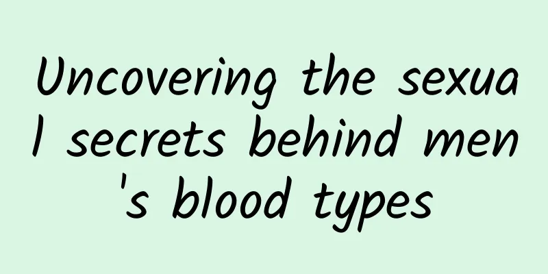 Uncovering the sexual secrets behind men's blood types