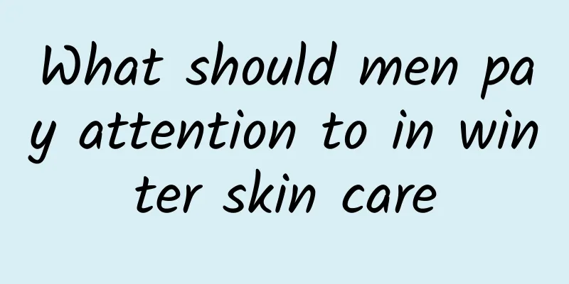 What should men pay attention to in winter skin care