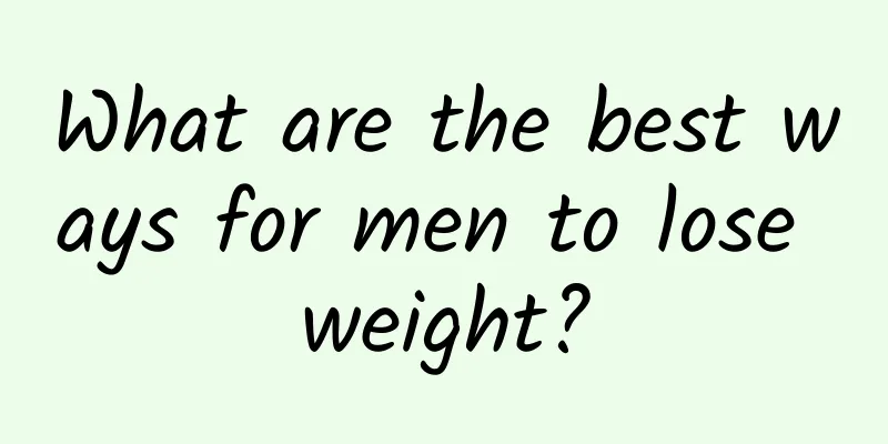 What are the best ways for men to lose weight?