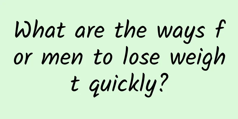 What are the ways for men to lose weight quickly?