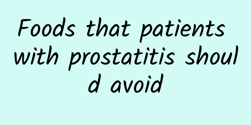 Foods that patients with prostatitis should avoid