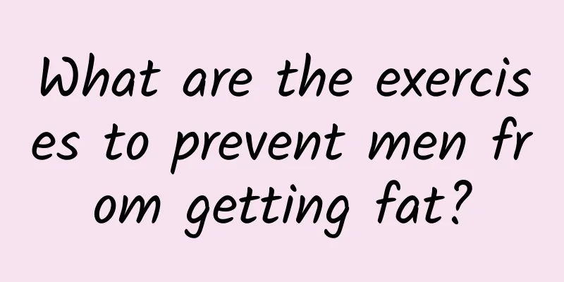 What are the exercises to prevent men from getting fat?