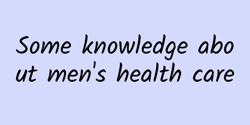 Some knowledge about men's health care