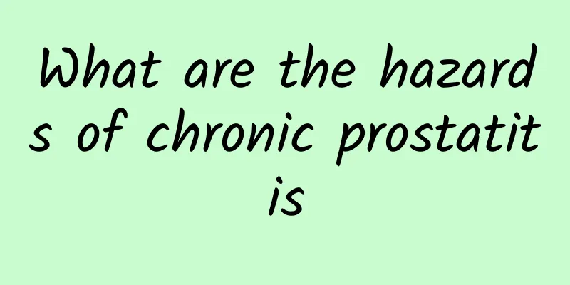 What are the hazards of chronic prostatitis