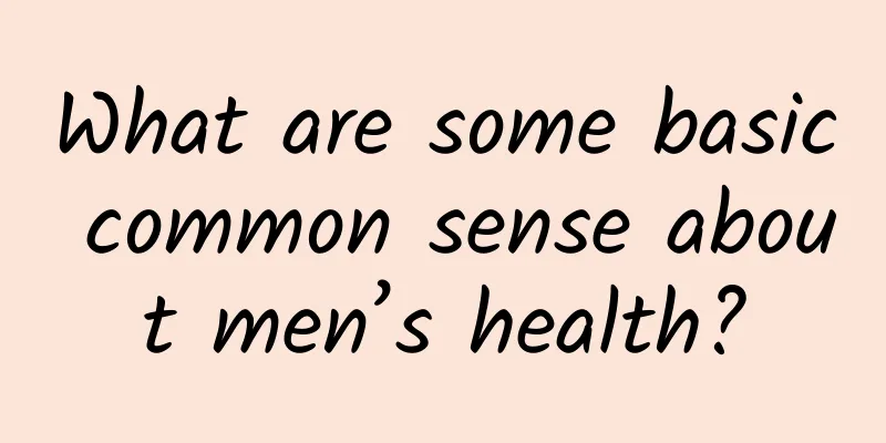 What are some basic common sense about men’s health?