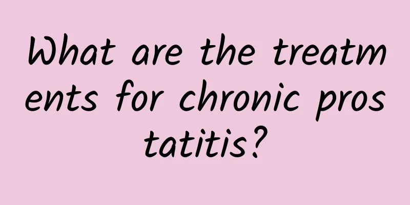 What are the treatments for chronic prostatitis?