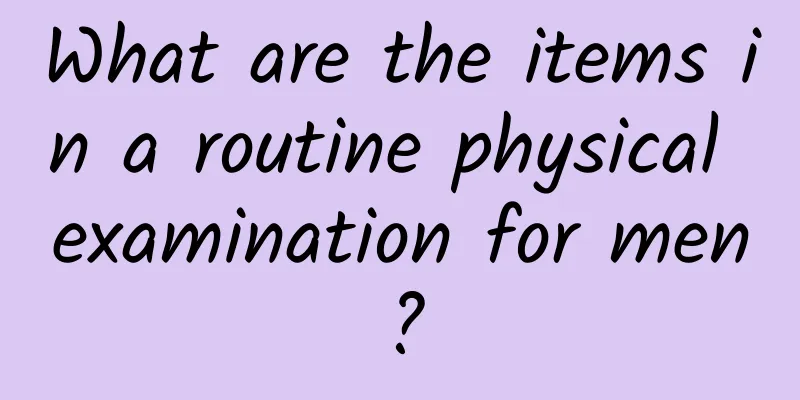 What are the items in a routine physical examination for men?