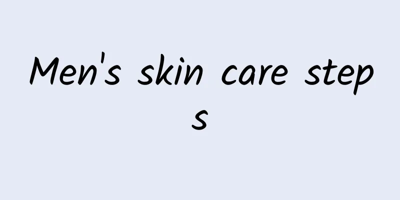 Men's skin care steps