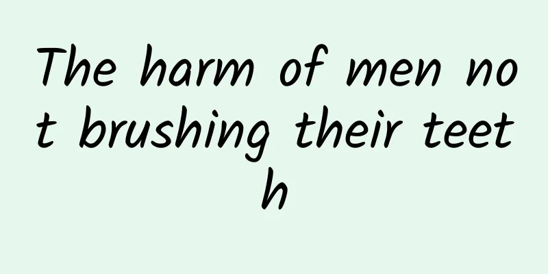 The harm of men not brushing their teeth